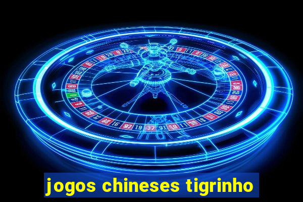 jogos chineses tigrinho